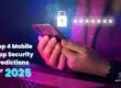 Top 4 Mobile App Security Predictions for 2025